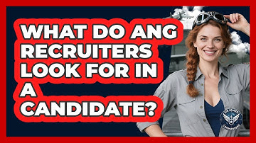 What Do ANG Recruiters Look For In A Candidate? - Air Guard Commanders