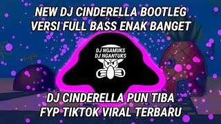 NEW DJ CINDERELLA BOOTLEG VERSI FULL BASS ENAK BANGET DJ CINDERELLA PUN TIBA FYP TIKTOK VIRAL MANTAP
