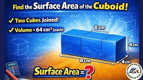 Two cubes each of volume 64 cm3 are joined end to end together. Find the surface area of cuboid