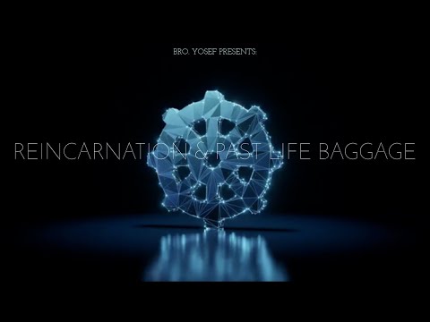 Bro Yosef- Reincarnation and Past Life Baggage 