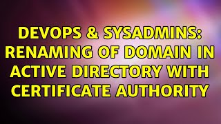 DevOps & SysAdmins: Renaming of domain in Active Directory with Certificate authority Wealth