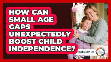 How Can Small Age Gaps Unexpectedly Boost Child Independence? - Sibling Harmony Hub