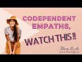 Codependent Empaths: WATCH THIS!