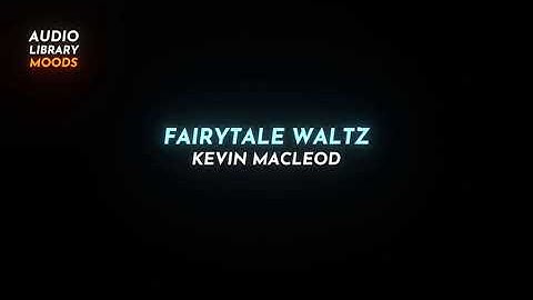 😢 FairyTale Waltz - Kevin MacLeod ( Children