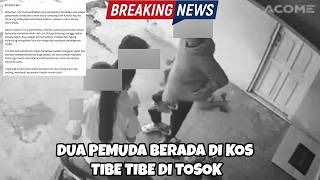DUA PEMUDA BERADA DI KOS TIBE TIBE DI TOSOK