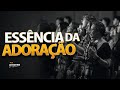 ESSÊNCIA DA ADORAÇÃO | Lamartine Posella