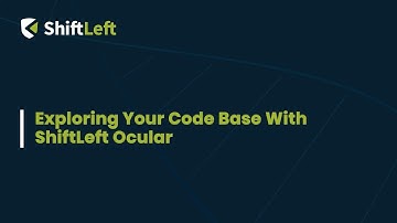 Exploring Your Code Base With ShiftLeft Ocular