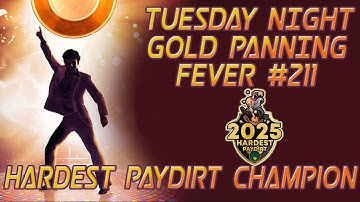 Tuesday Night Gold Panning Fever - Episode #211 Hardest Paydirt Champion Winner Paydirt