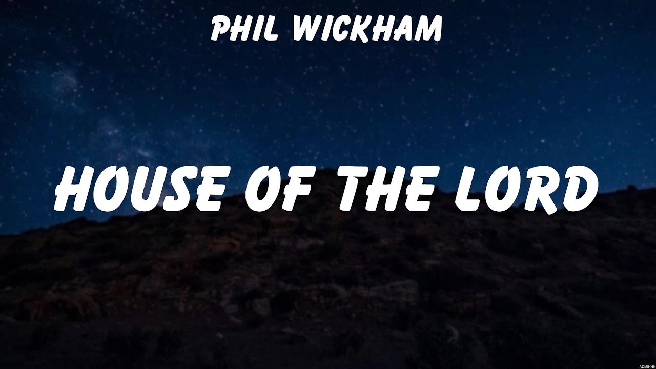 Phil Wickham House of the Lord (Lyrics) Elevation Worship, Phil