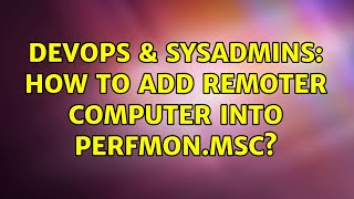 Famous DevOps & SysAdmins: How to add remoter computer into perfmon.msc? Net Worth