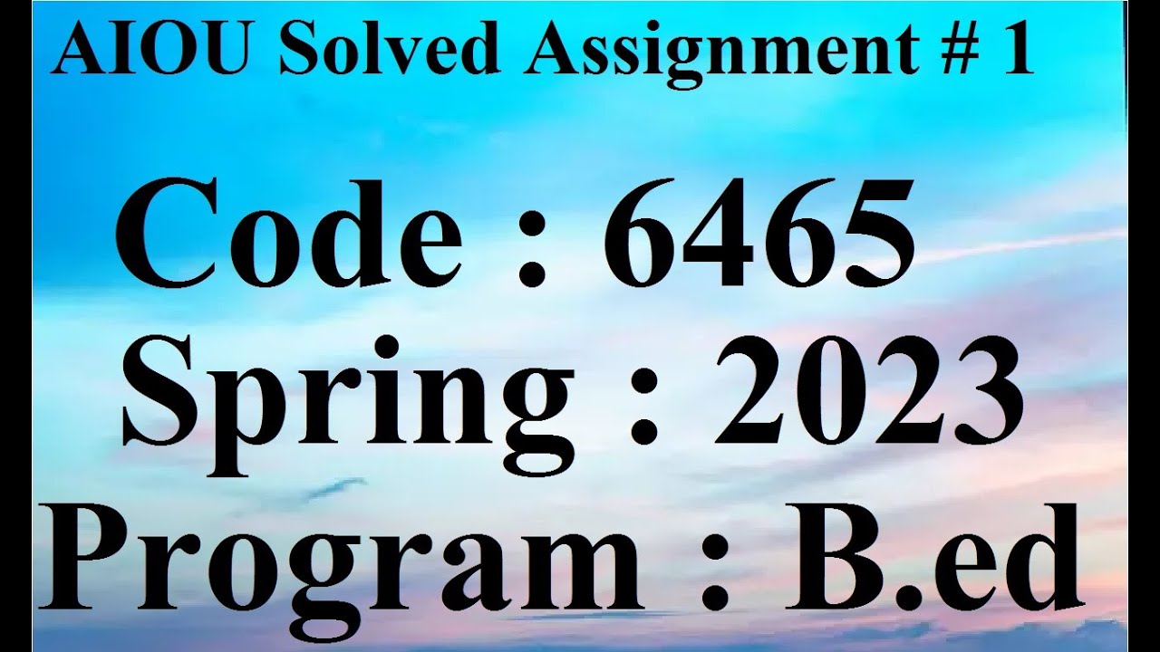 6465 solved assignment spring 2022