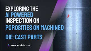 UnitX AI Inspection Use Case: Detecting Porosities in Machined Die-Cast Parts