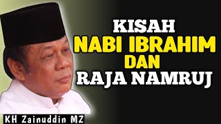 Ceramah KH Zainuddin MZ Terlucu Kisah Nabi Ibrahim AS Dan Raja Namrud