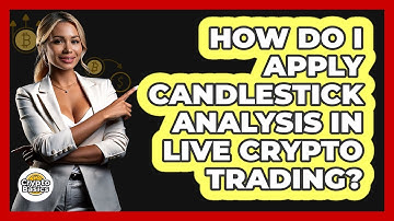 How Do I Apply Candlestick Analysis In Live Crypto Trading? - CryptoBasics360.com
