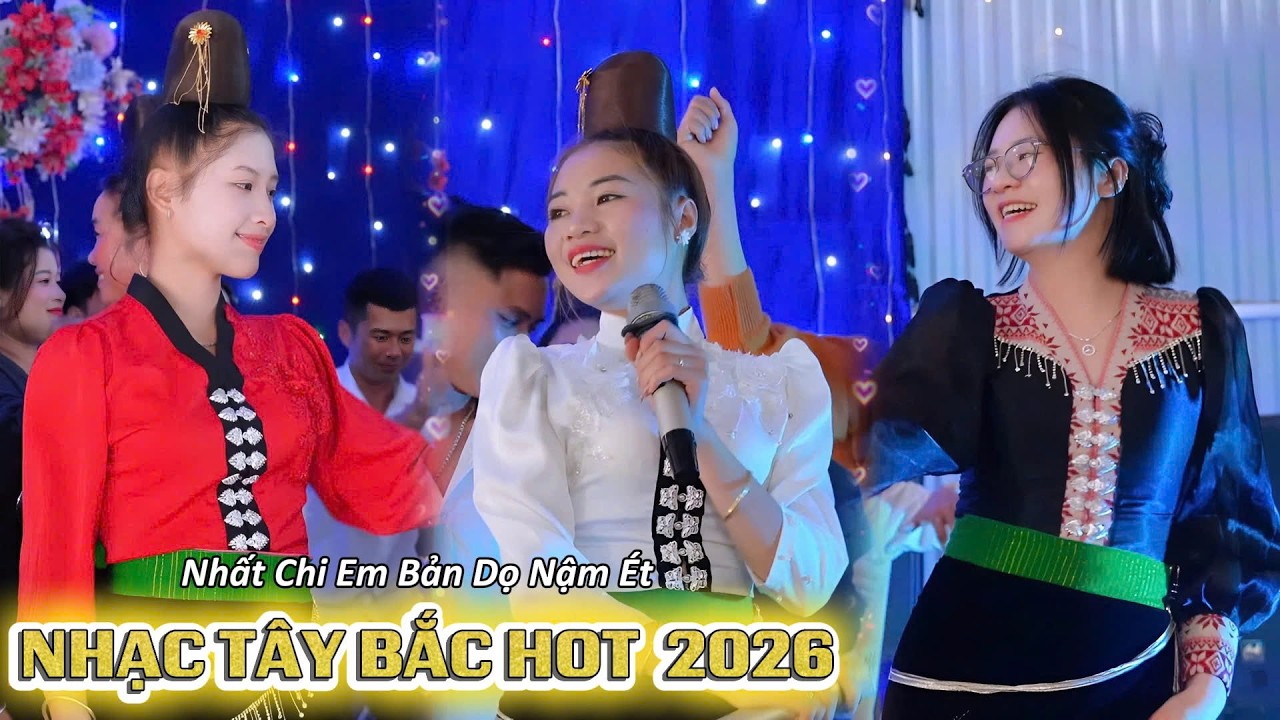 NHẠC TÂY BẮC HOT 2026 Nhất Chi Em Bản Dọ Nậm Ét Nhảy Mừng LVQ | Phương Quỳnh & Lềm Thiện