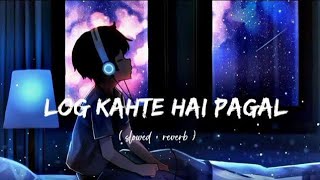 Log Kehte Hai Paagal 🥀💔 | [Slowed+Reverb] Kasam Ki Kasam - Rahul Jain | Lyrics