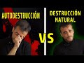 Autodestrucción Vs Destrucción Natural - Lecciones de Vida