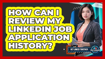 How Can I Review My LinkedIn Job Application History?