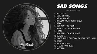 Best Slowed Sad Songs - Sad Love Songs That Will Make You Cry Instantly - Heartbreak Songs Playlist