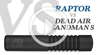 AB Suppressor Raptor 7.62 vs Dead Air Sandman S