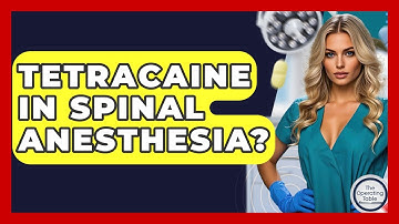 Tetracaine In Spinal Anesthesia? - The Operating Table