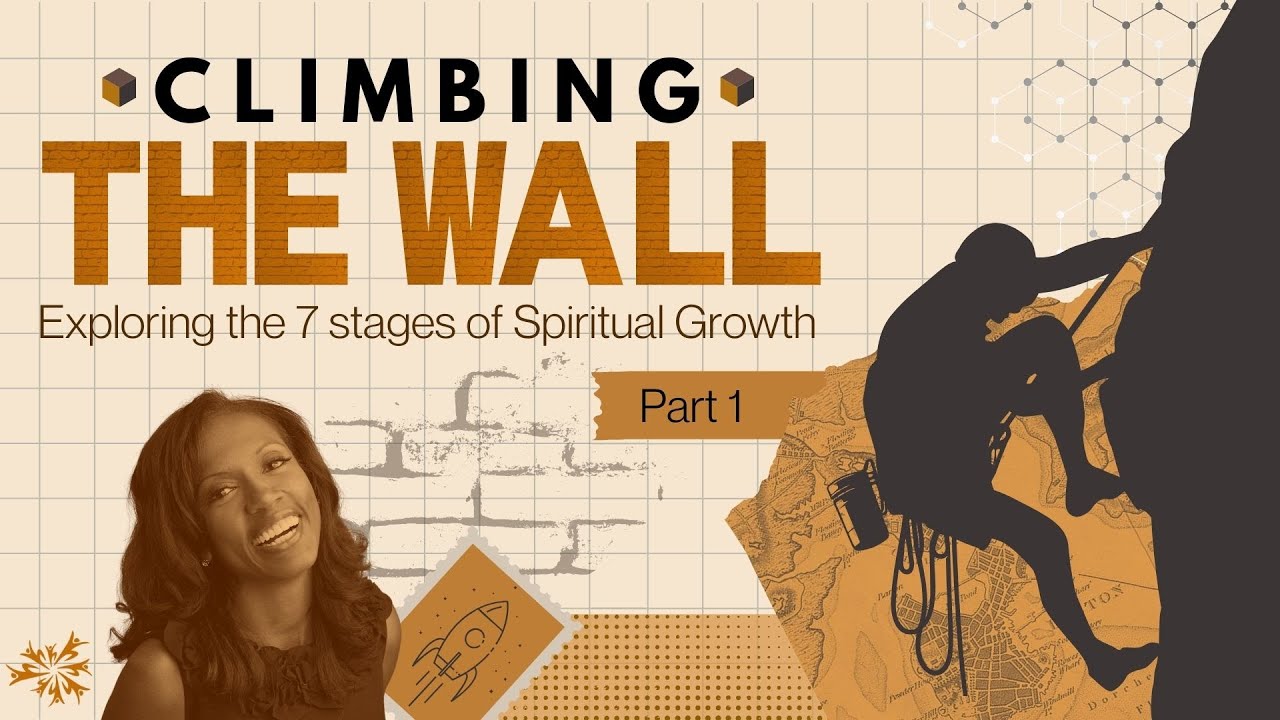 Climbing The Wall | Exploring The 7 Stages Of Spiritual Growth | Part 1 ...