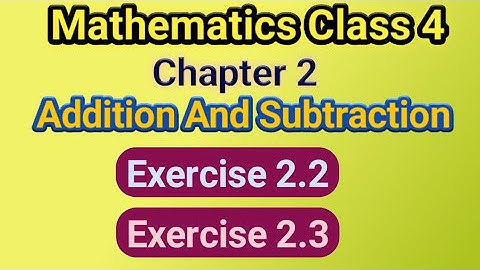 class 4 maths | chapter 2  exercise 2.2 and 2.3 | addition and subtraction | properties of addition