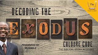 Decoding the Exodus Colour Code (The Truth Unveiled Ministries) Presented By Ps Mbele