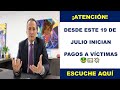 🚨 ATENCIÓN: ANUNCIAN PAGOS A LAS VÍCTIMAS 🤑💵💸|DESDE ESTE 19 DE JULIO|ESCUCHE AQUÍ.🚨