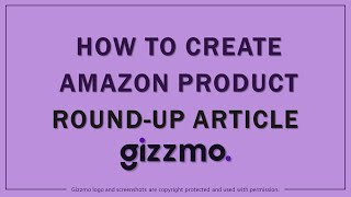 How to Create Amazon Product Round Up Article in Gizzmo