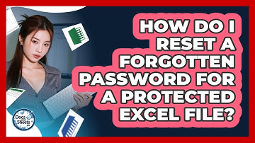 How Do I Reset A Forgotten Password For A Protected Excel File? - Docs and Sheets Pro