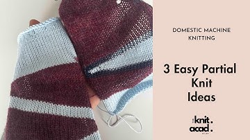 Machine Knitting - Partial Knitting 3 ways