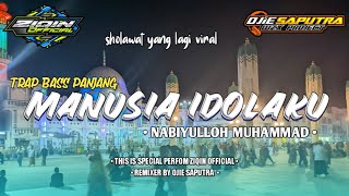 TRAP MANUSIA IDOLAKU •NABIYULLOH MUHAMMAD• REMIXER BY OJIE SAPUTRA. FULL BASS PANJANG YG LAGI VIRAL