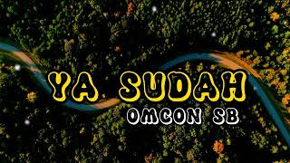 YA SUDAH-OMCON SB s LAGU TIMUR YA SUDAH TERSERAH SEKARANG SA SU RELA