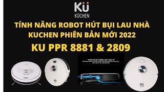 Robot Hút Bụi Lau Nhà Kuchen KU PPR  2809 & 8881 Phiên Bản 2022 có gì mới? Những nâng cấp đáng giá!