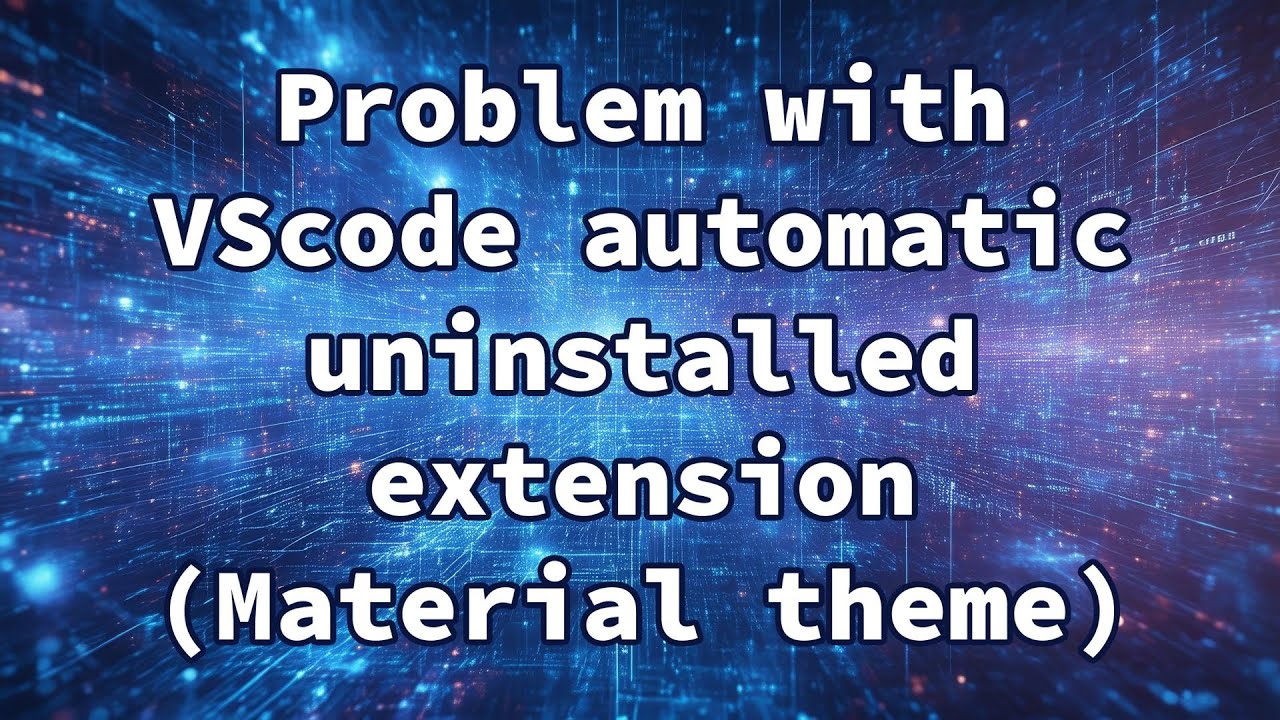 Problem with VScode automatic uninstalled extension (Material theme)