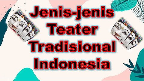 Berikut yang tidak termasuk bentuk-bentuk teater tradisional di nusantara adalah