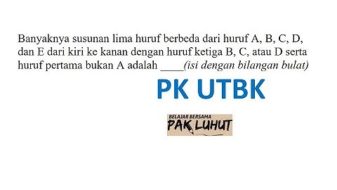 Banyaknya susunan lima huruf berbeda dari huruf A, B, C, D,dan E dari kiri ke kanan dengan huruf