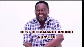 BEST OF KAMANDE WAKIOI NONSTOP DJ MIX