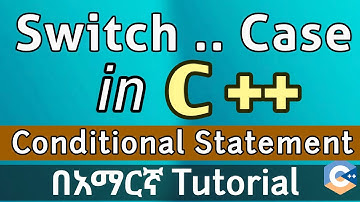 C++ Switch Statement | Amharic Tutorial for Beginners | Conditional Statements in C++