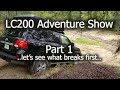 LC200 Adventure Show - Part 1 ...let's see what breaks first...