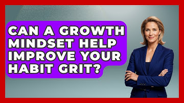 Can A Growth Mindset Help Improve Your Habit Grit? - Habit Hacks Hub