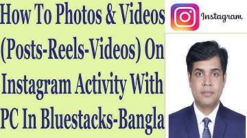 How To Photos & Videos (Posts-Reels-Videos) On Instagram Activity With PC In Bluestacks - Bangla