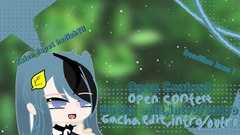 {❌}Open Contest gacha edit dan Intro/Outro ! Kalah dapet hadiah ?!!