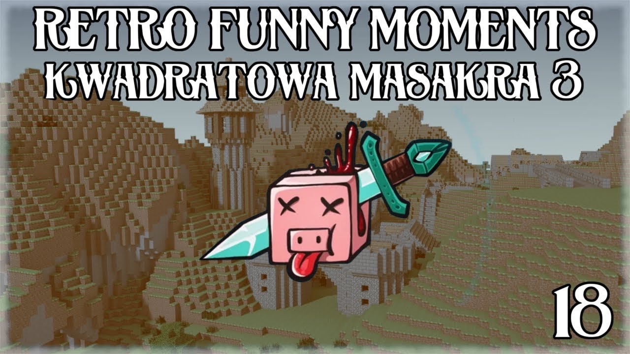 RETRO FUNNY MOMENTS #18 - KWADRATOWA MASAKRA #3 [SEZON 1]