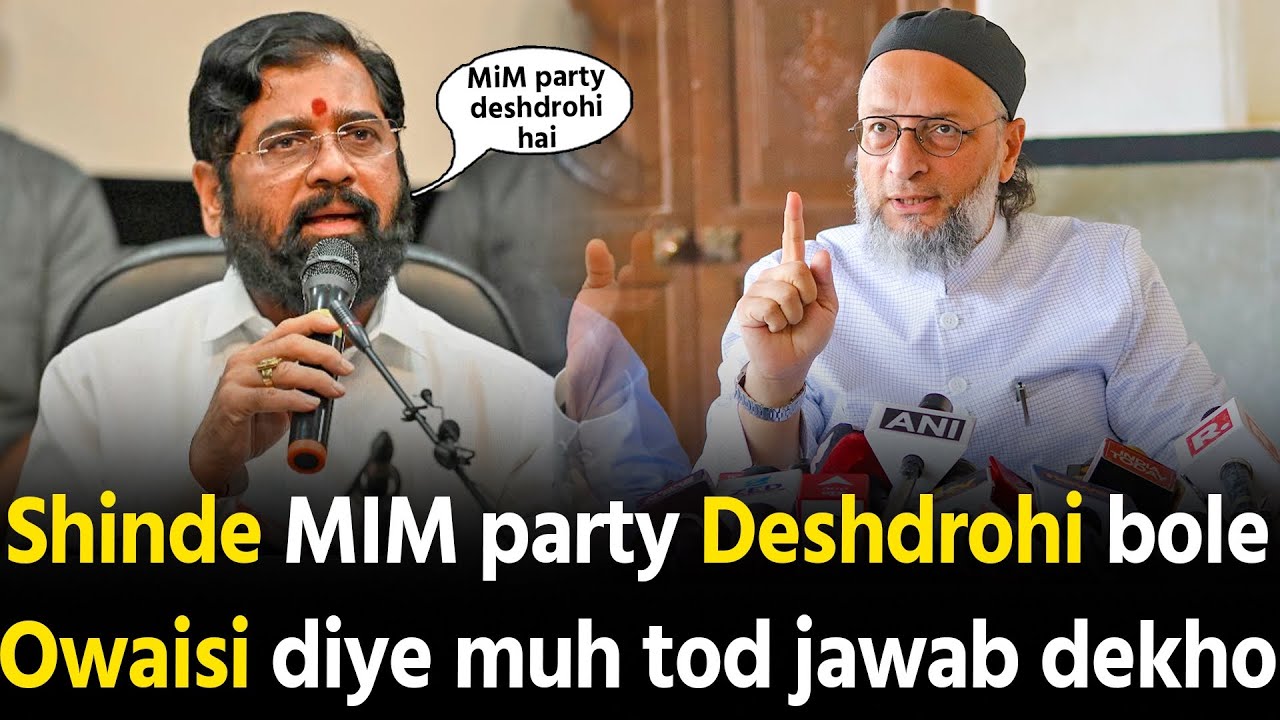 Eknath Shinde MIM Party ko Deshdrohi bole Asaduddin Owaisi diye muh tod jawab