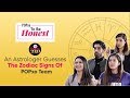 POPxo To Be Honest: An Astrologer Guesses The Zodiac Signs Of POPxo Team - POPxo