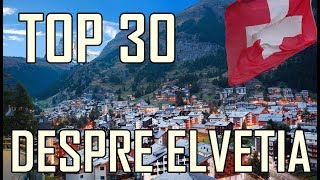 TOP 30 de lucruri interesante despre ELVETIA pe care probabil nu le stiai