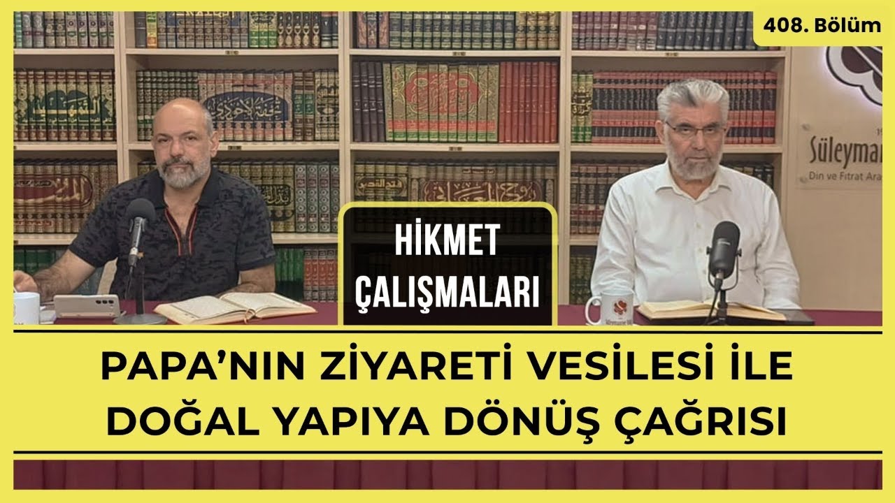 Hikmet Çalışmaları | Papa'nın ziyareti vesilesi ile doğal yapıya dönüş çağrısı