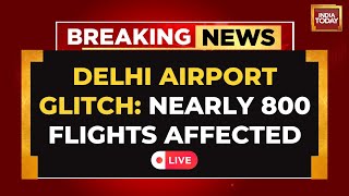 Delhi Airport Technical Fault LIVE News: Nearly 800 Flights Affected In Delhi Due To Software Glitch screenshot 2